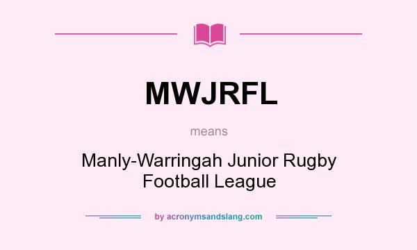 What does MWJRFL mean? It stands for Manly-Warringah Junior Rugby Football League