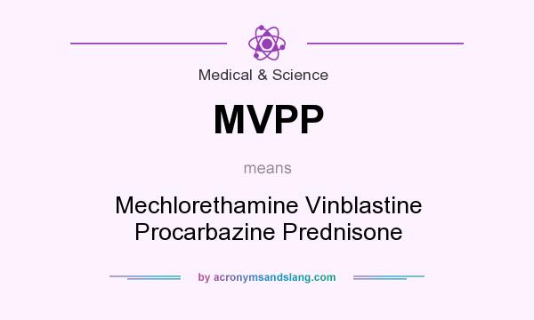What does MVPP mean? It stands for Mechlorethamine Vinblastine Procarbazine Prednisone