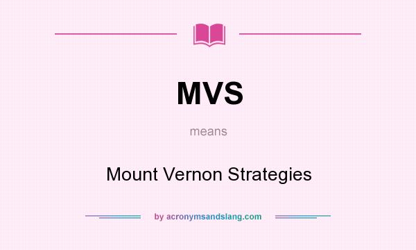 What does MVS mean? It stands for Mount Vernon Strategies