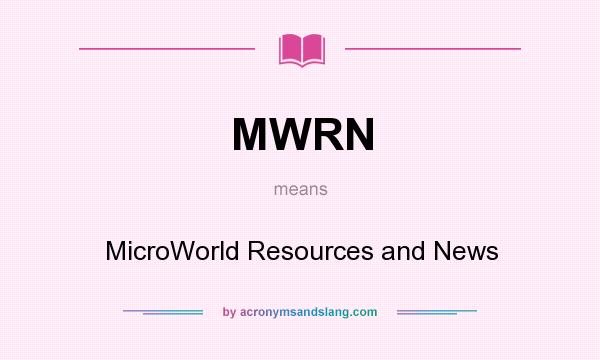 What does MWRN mean? It stands for MicroWorld Resources and News