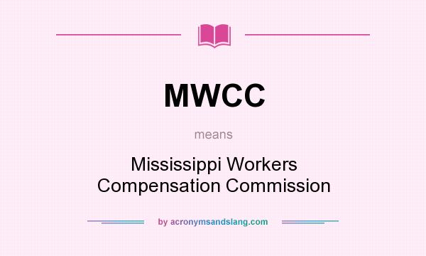 What does MWCC mean? It stands for Mississippi Workers Compensation Commission