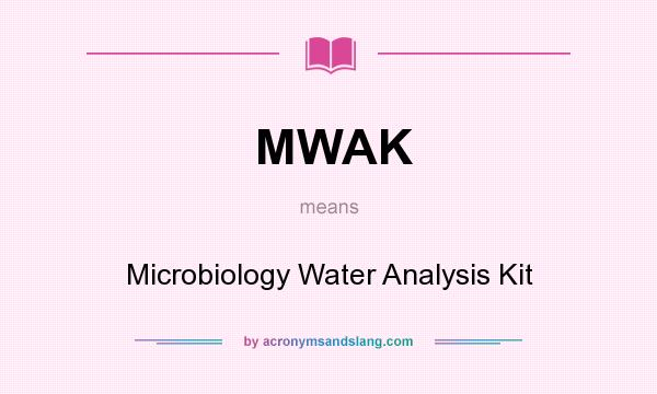What does MWAK mean? It stands for Microbiology Water Analysis Kit