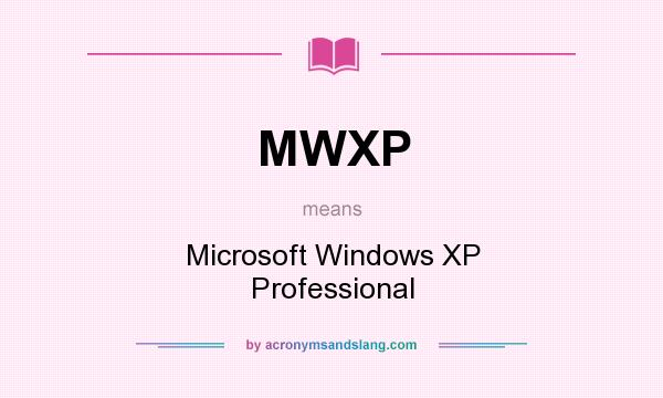 What does MWXP mean? It stands for Microsoft Windows XP Professional
