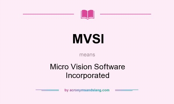 What does MVSI mean? It stands for Micro Vision Software Incorporated