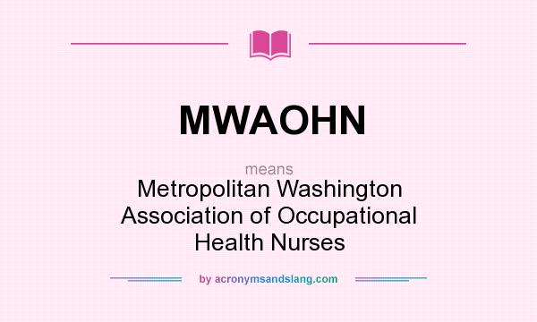 What does MWAOHN mean? It stands for Metropolitan Washington Association of Occupational Health Nurses