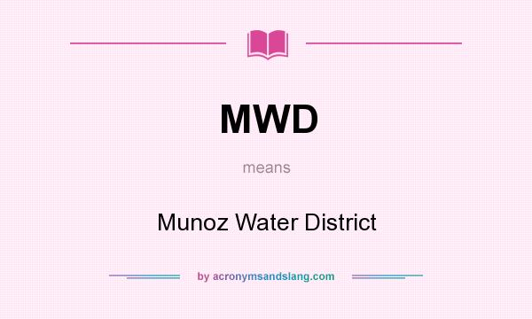What does MWD mean? It stands for Munoz Water District