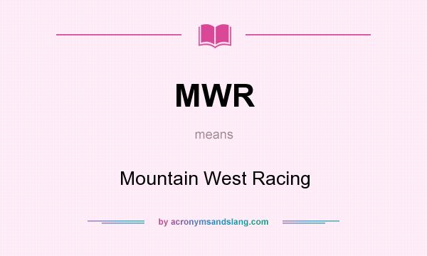 What does MWR mean? It stands for Mountain West Racing
