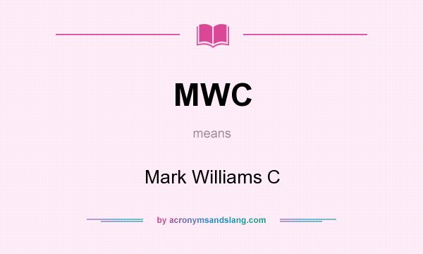 What does MWC mean? It stands for Mark Williams C