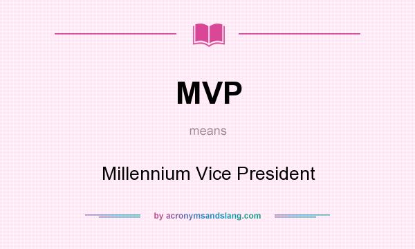 What does MVP mean? It stands for Millennium Vice President
