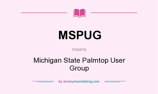 What does MSPUG mean? It stands for Michigan State Palmtop User Group