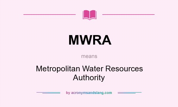 What does MWRA mean? It stands for Metropolitan Water Resources Authority