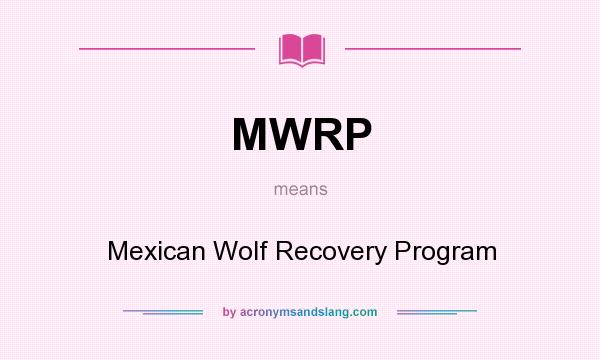 What does MWRP mean? It stands for Mexican Wolf Recovery Program