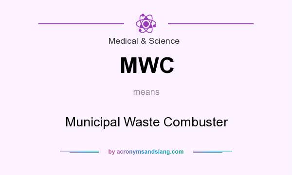 What does MWC mean? It stands for Municipal Waste Combuster