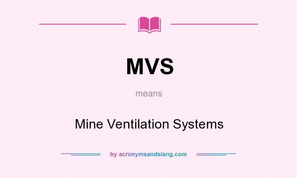 What does MVS mean? It stands for Mine Ventilation Systems