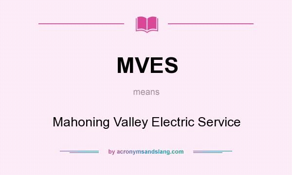 What does MVES mean? It stands for Mahoning Valley Electric Service