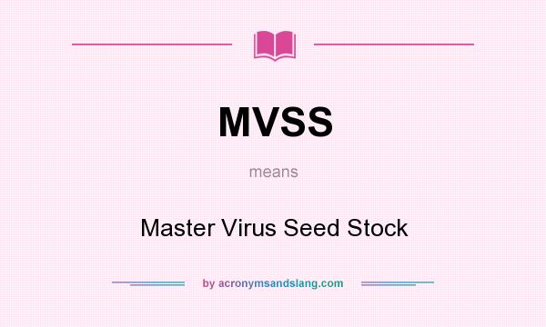 What does MVSS mean? It stands for Master Virus Seed Stock