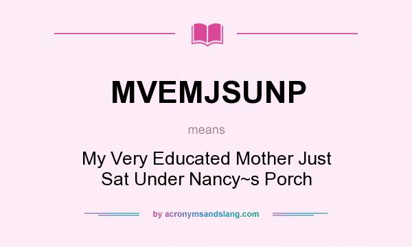 What does MVEMJSUNP mean? It stands for My Very Educated Mother Just Sat Under Nancy~s Porch