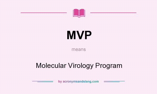 What does MVP mean? It stands for Molecular Virology Program