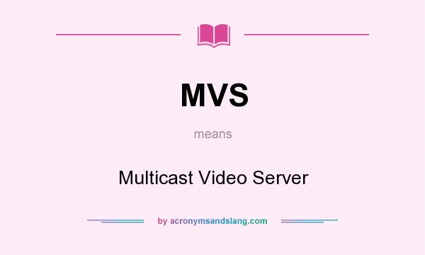 What does MVS mean? It stands for Multicast Video Server