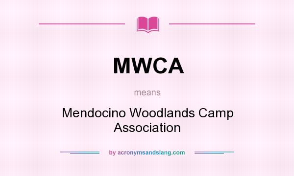 What does MWCA mean? It stands for Mendocino Woodlands Camp Association
