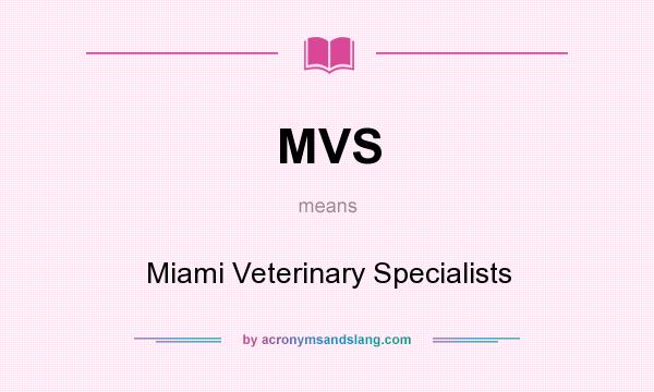What does MVS mean? It stands for Miami Veterinary Specialists