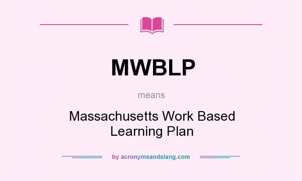 What does MWBLP mean? It stands for Massachusetts Work Based Learning Plan