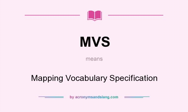 What does MVS mean? It stands for Mapping Vocabulary Specification