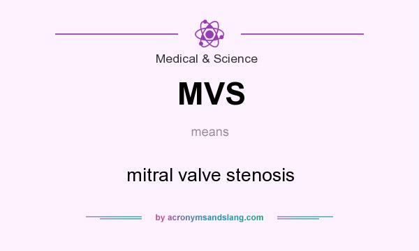 What does MVS mean? It stands for mitral valve stenosis