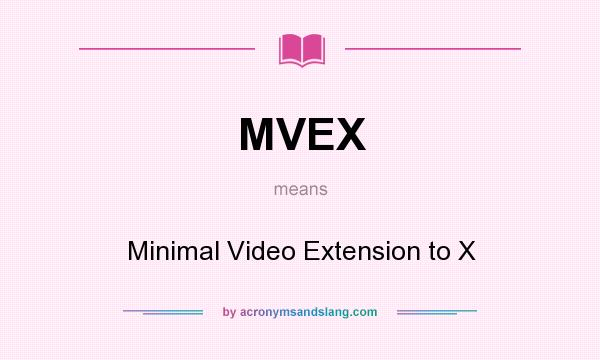 What does MVEX mean? It stands for Minimal Video Extension to X