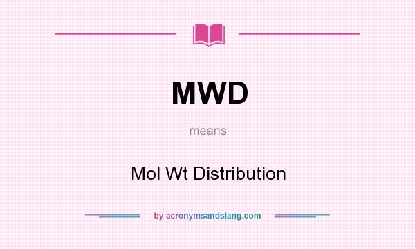 What does MWD mean? It stands for Mol Wt Distribution
