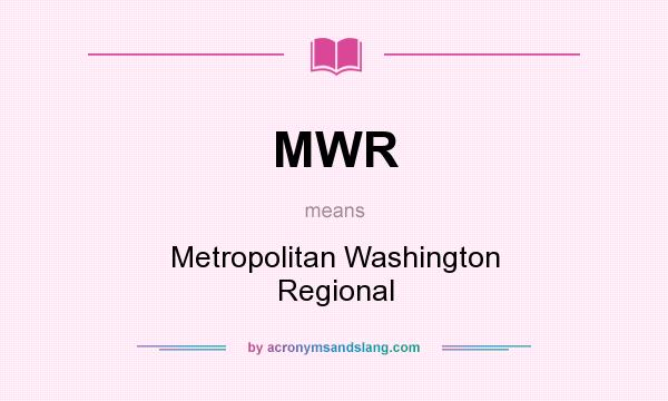 What does MWR mean? It stands for Metropolitan Washington Regional