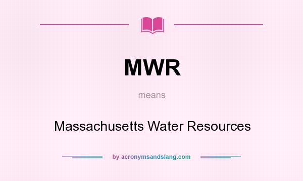 What does MWR mean? It stands for Massachusetts Water Resources