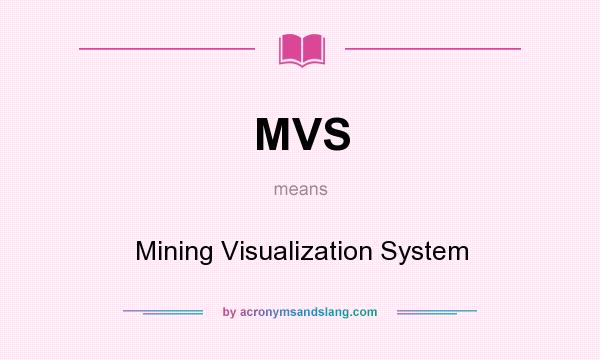What does MVS mean? It stands for Mining Visualization System