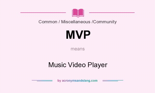 What does MVP mean? It stands for Music Video Player