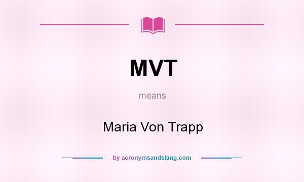 What does MVT mean? It stands for Maria Von Trapp