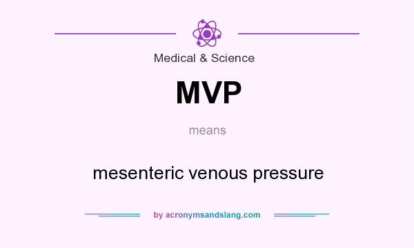 What does MVP mean? It stands for mesenteric venous pressure