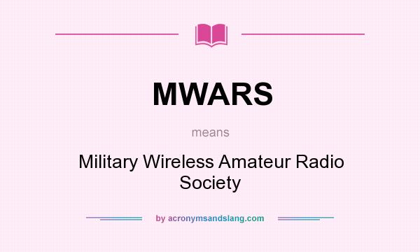 What does MWARS mean? It stands for Military Wireless Amateur Radio Society