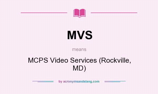What does MVS mean? It stands for MCPS Video Services (Rockville, MD)
