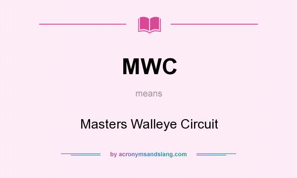 What does MWC mean? It stands for Masters Walleye Circuit