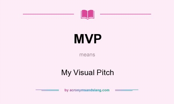 What does MVP mean? It stands for My Visual Pitch