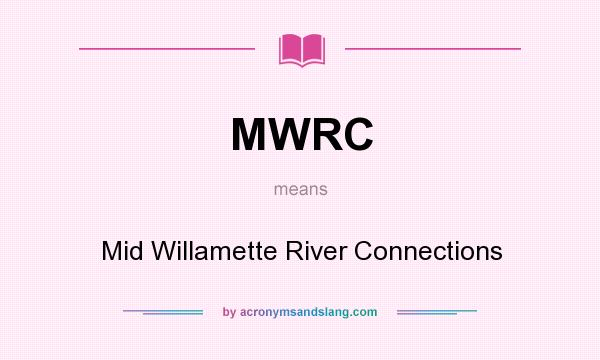 What does MWRC mean? It stands for Mid Willamette River Connections