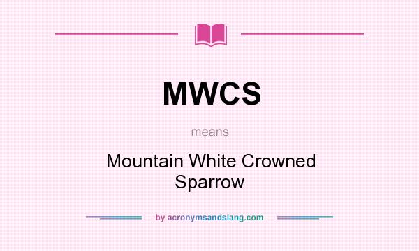 What does MWCS mean? It stands for Mountain White Crowned Sparrow