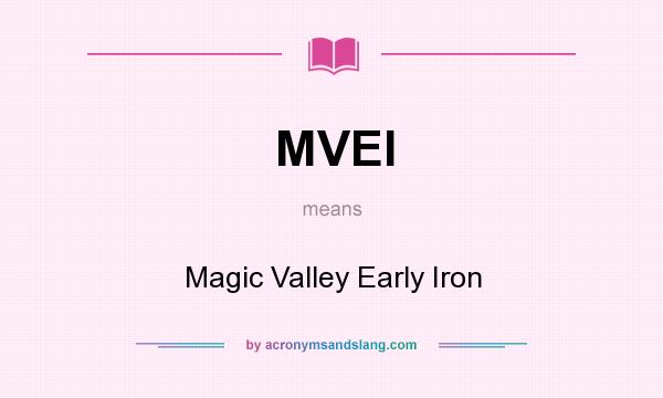 What does MVEI mean? It stands for Magic Valley Early Iron