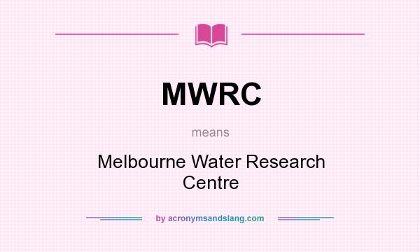 What does MWRC mean? It stands for Melbourne Water Research Centre