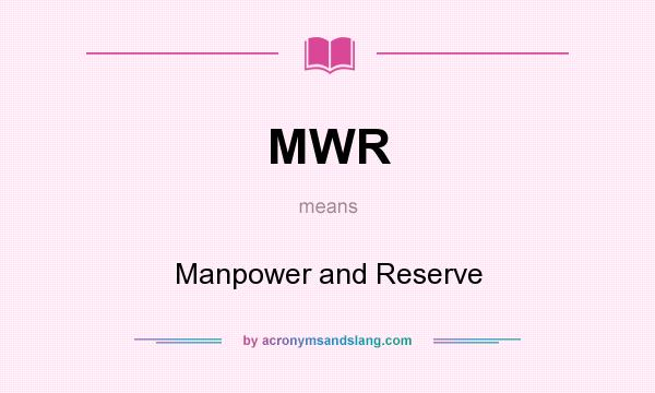 What does MWR mean? It stands for Manpower and Reserve