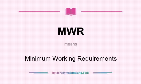 What does MWR mean? It stands for Minimum Working Requirements