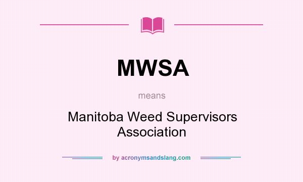 What does MWSA mean? It stands for Manitoba Weed Supervisors Association