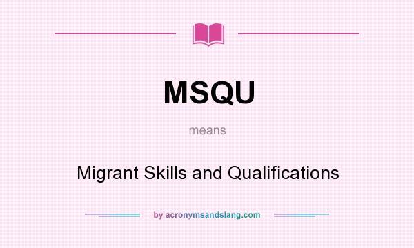 What does MSQU mean? It stands for Migrant Skills and Qualifications