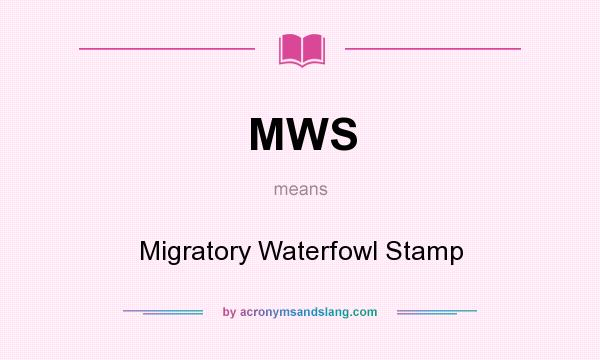 What does MWS mean? It stands for Migratory Waterfowl Stamp