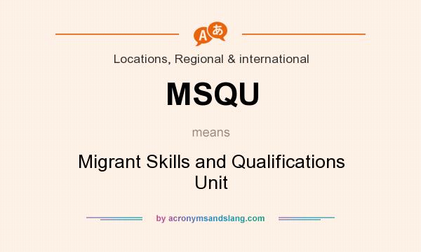 What does MSQU mean? It stands for Migrant Skills and Qualifications Unit
